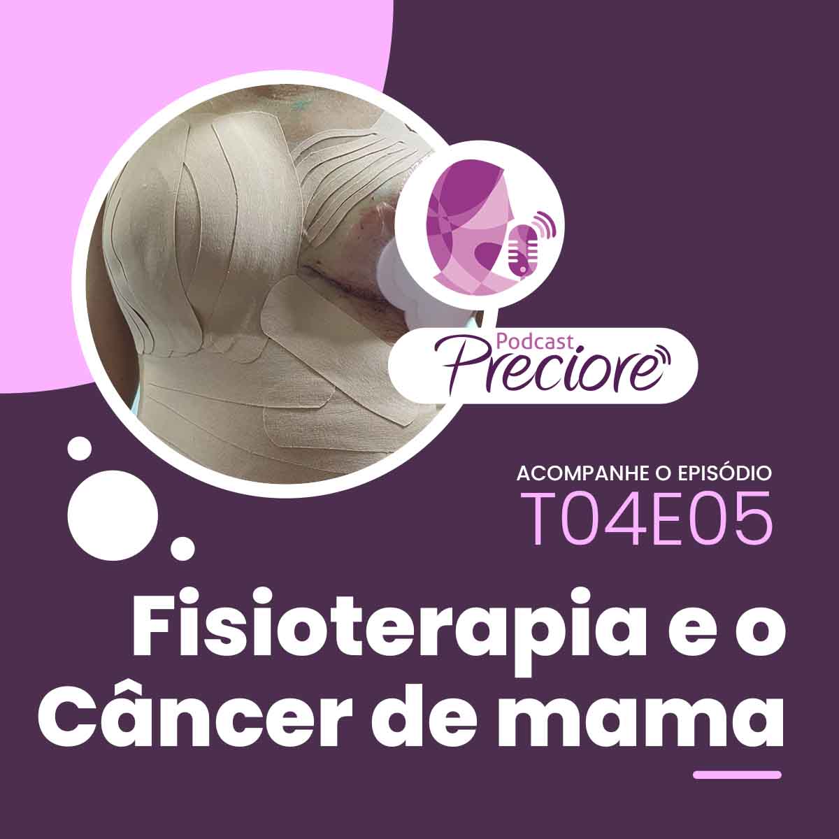 Preciore - T04E05 - Fisioterapia e o Câncer de Mama